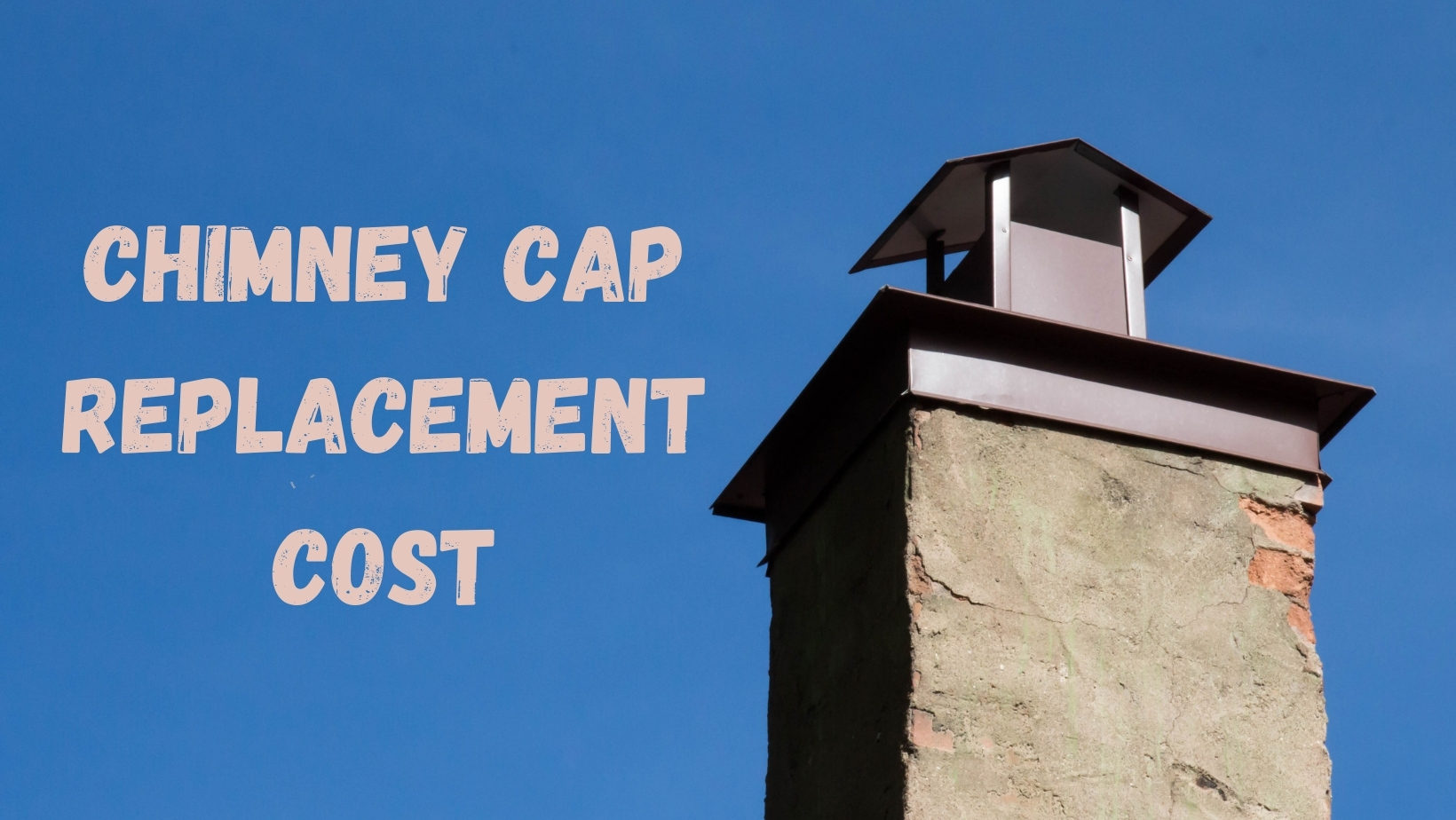 How Much will Chimney Cap Replacement Cost?